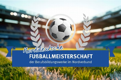 Norddeutsche Fußballmeisterschaft der Berufsbildungswerke im Nordverbund